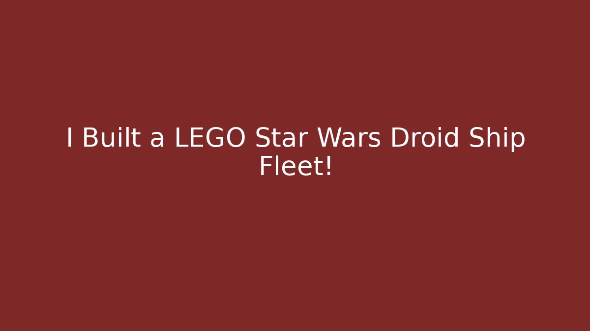 I Built a LEGO Star Wars Droid Ship Fleet! - Vintage E-Juice
