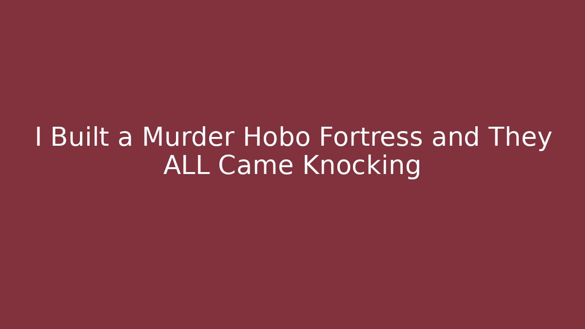 I Built a Murder Hobo Fortress and They ALL Came Knocking - Vintage E-Juice