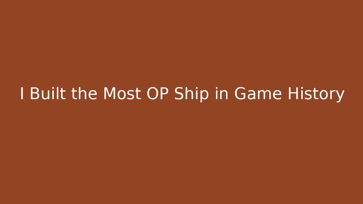 I Built the Most OP Ship in Game History