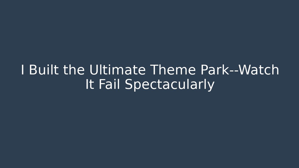 I Built the Ultimate Theme Park—Watch It Fail Spectacularly - Vintage E-Juice