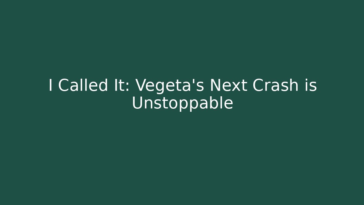 I Called It: Vegeta's Next Crash is Unstoppable