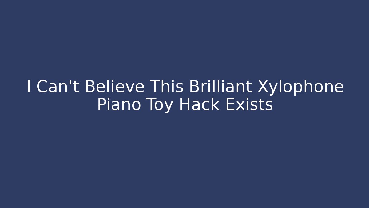 I Can't Believe This Brilliant Xylophone Piano Toy Hack Exists - Vintage E-Juice