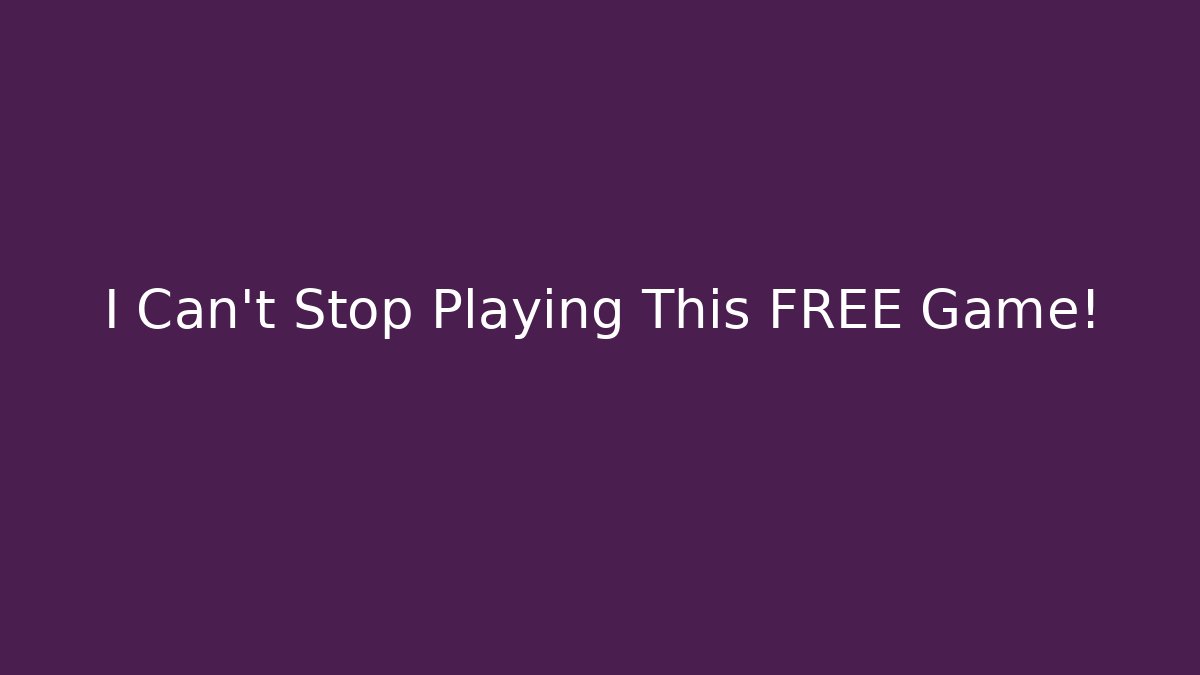 I Can't Stop Playing This FREE Game!