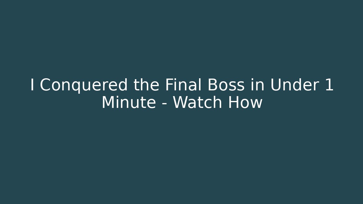I Conquered the Final Boss in Under 1 Minute – Watch How