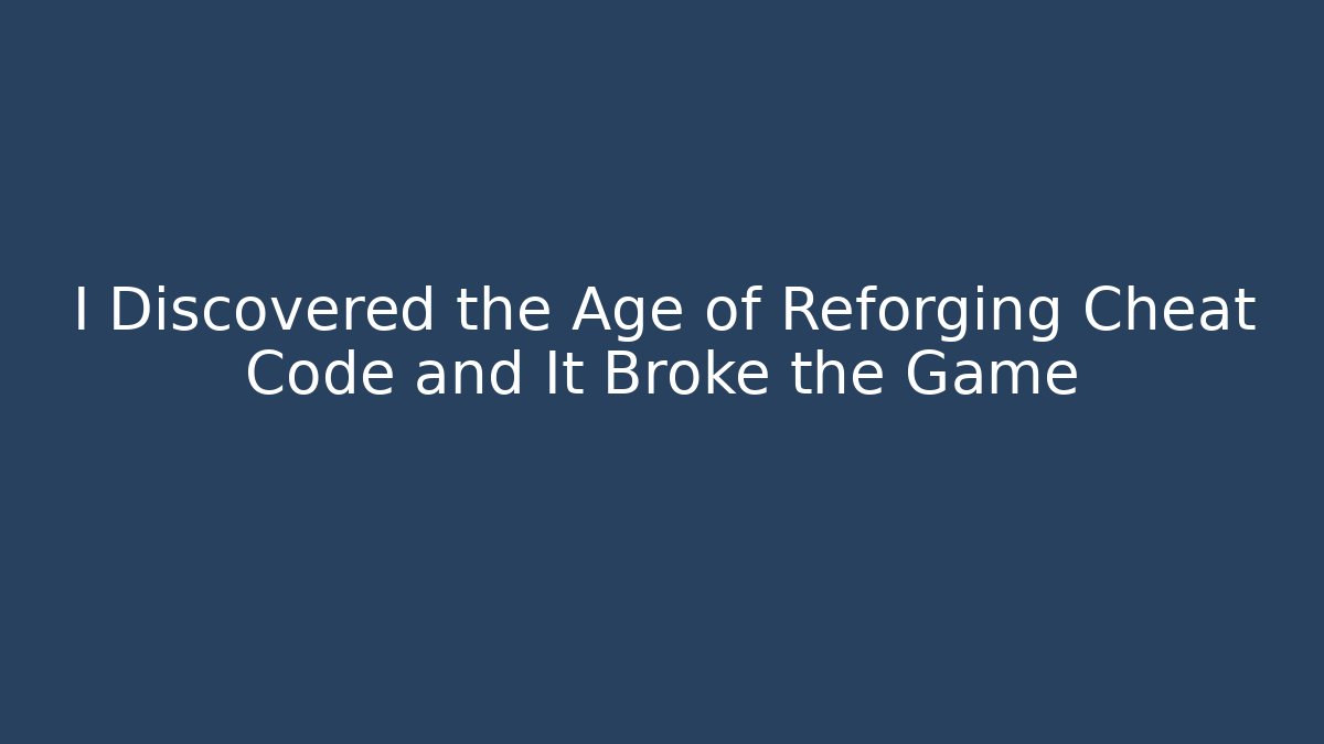 I Discovered the Age of Reforging Cheat Code and It Broke the Game