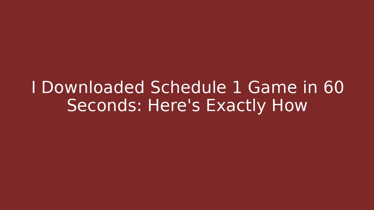 I Downloaded Schedule 1 Game in 60 Seconds: Here's Exactly How