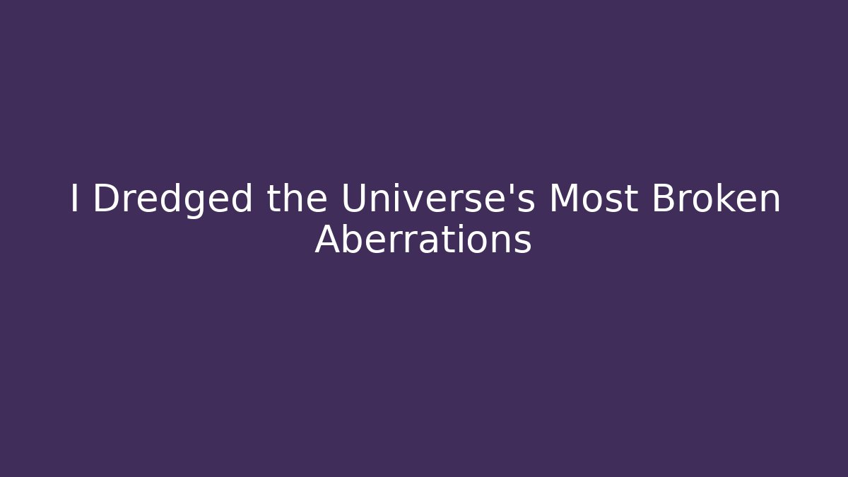 I Dredged the Universe's Most Broken Aberrations - Vintage E-Juice