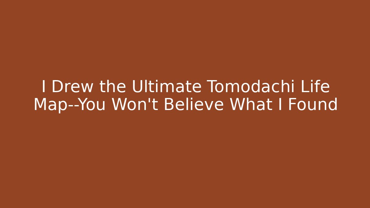 I Drew the Ultimate Tomodachi Life Map—You Won't Believe What I Found