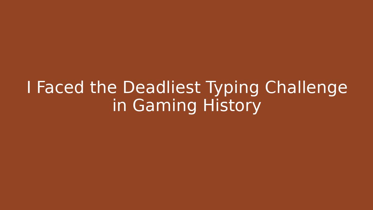 I Faced the Deadliest Typing Challenge in Gaming History