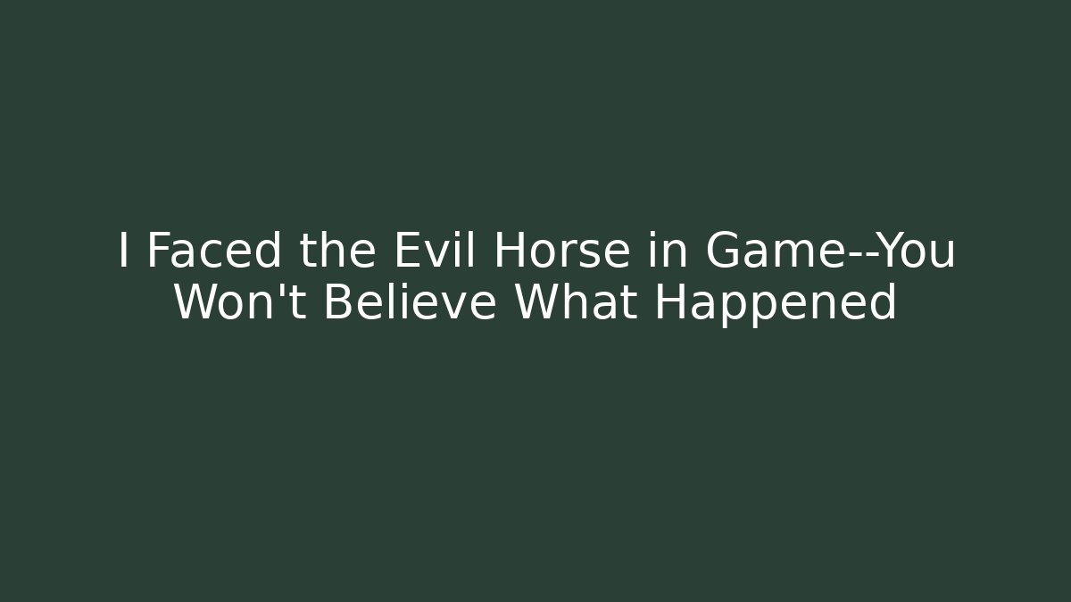 I Faced the Evil Horse in Game—You Won't Believe What Happened