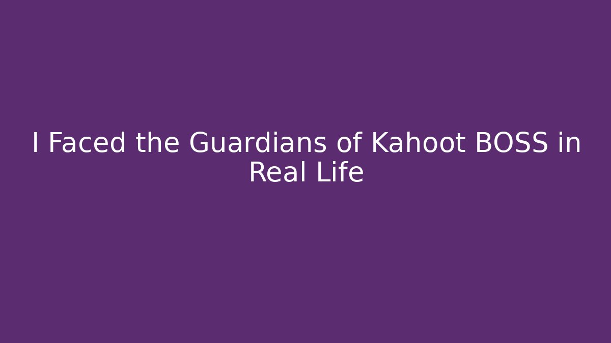 I Faced the Guardians of Kahoot BOSS in Real Life