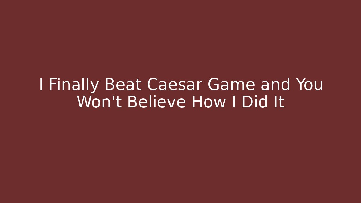 I Finally Beat Caesar Game and You Won't Believe How I Did It