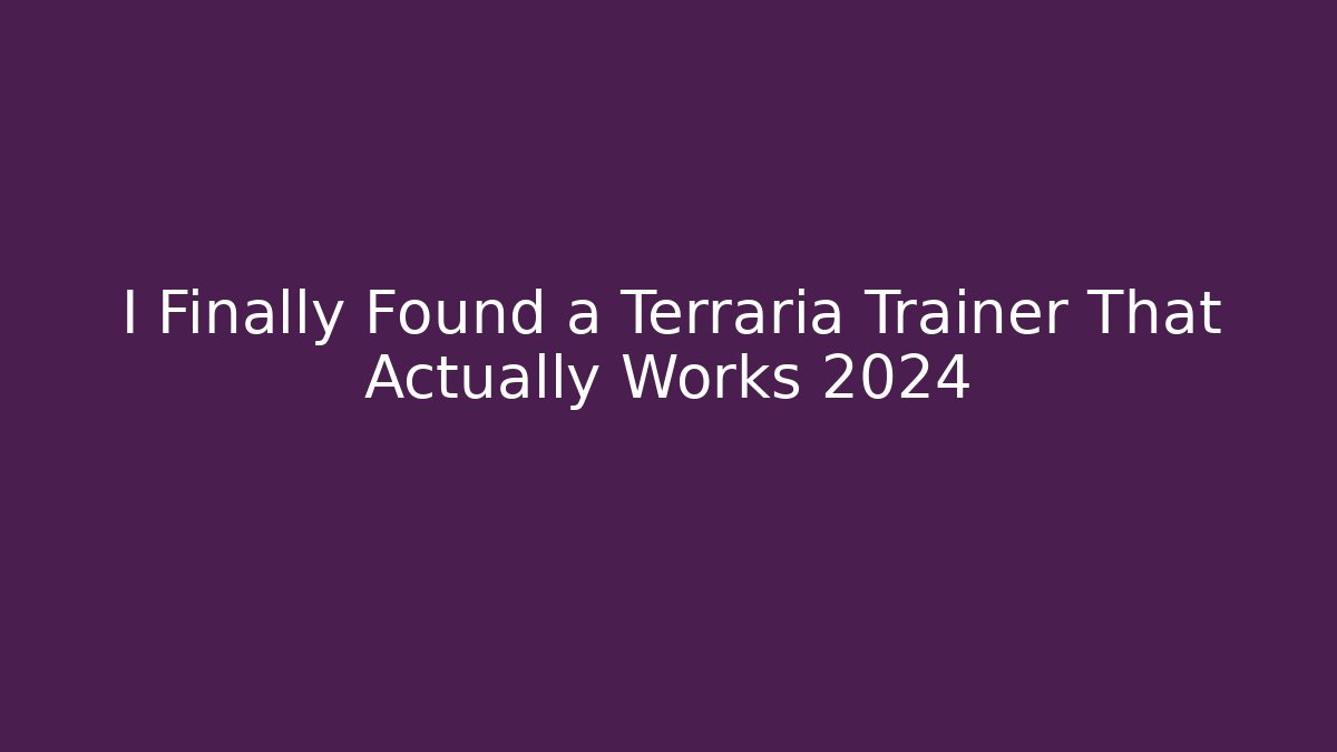 I Finally Found a Terraria Trainer That Actually Works 2024