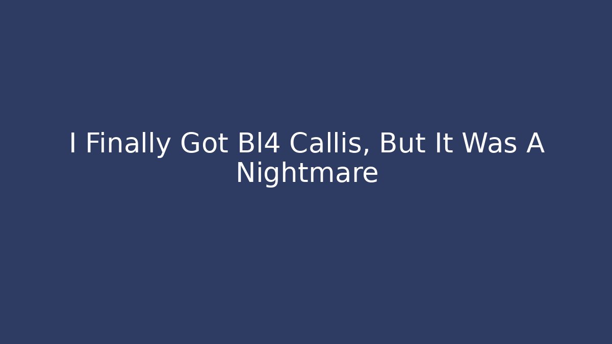 I Finally Got Bl4 Callis, But It Was A Nightmare