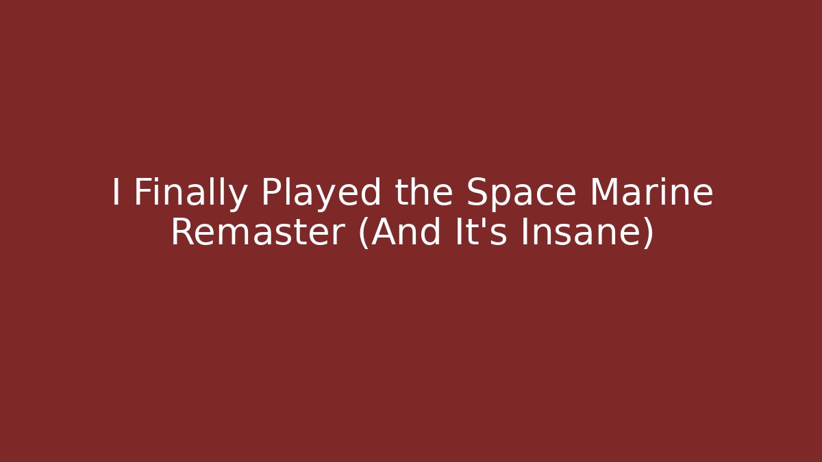 I Finally Played the Space Marine Remaster (And It's Insane)