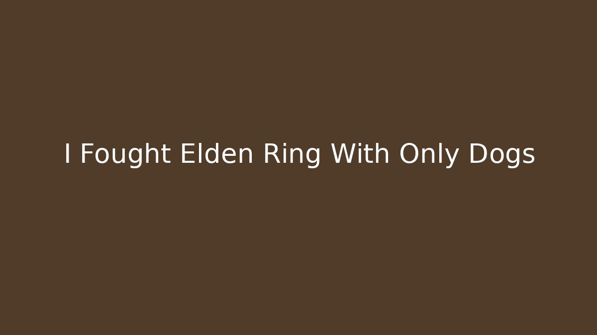 I Fought Elden Ring With Only Dogs