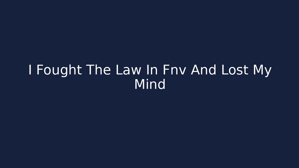 I Fought The Law In Fnv And Lost My Mind