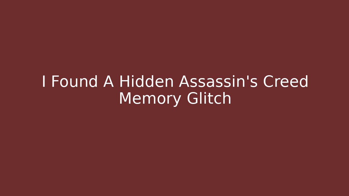 I Found A Hidden Assassin's Creed Memory Glitch