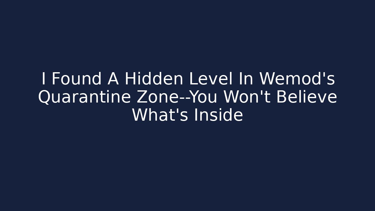 I Found A Hidden Level In Wemod's Quarantine Zone—You Won't Believe What's Inside