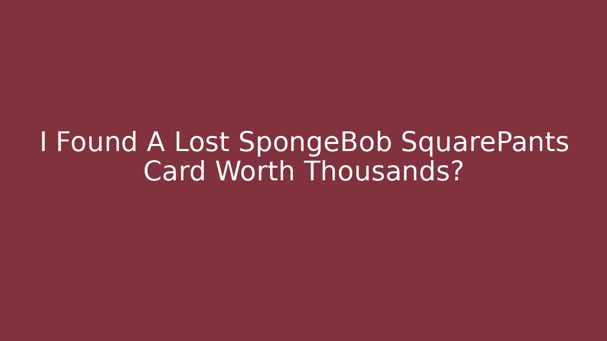 I Found A Lost SpongeBob SquarePants Card Worth Thousands?