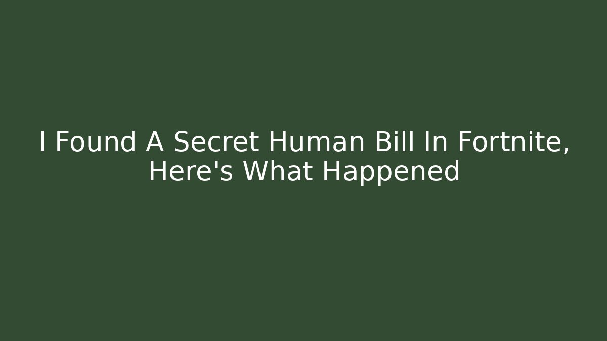 I Found A Secret Human Bill In Fortnite, Here's What Happened