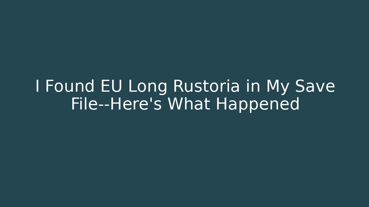 I Found EU Long Rustoria in My Save File—Here's What Happened