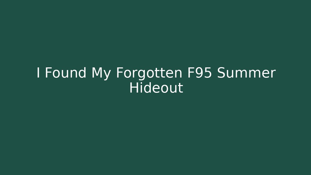 I Found My Forgotten F95 Summer Hideout