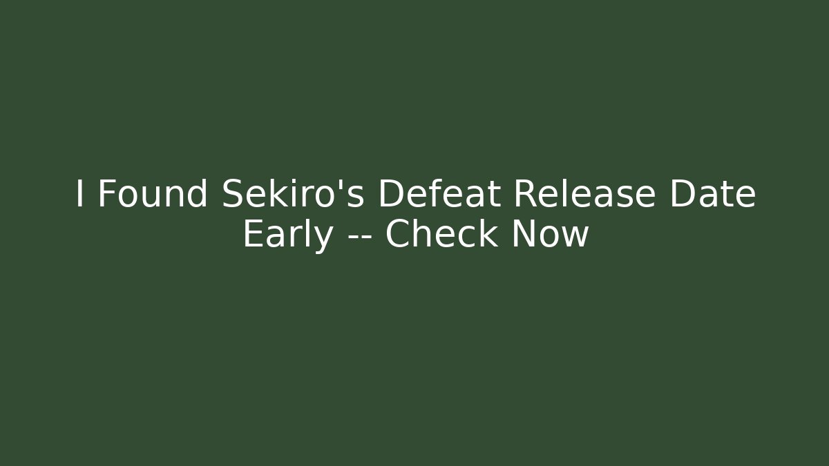 I Found Sekiro's Defeat Release Date Early — Check Now