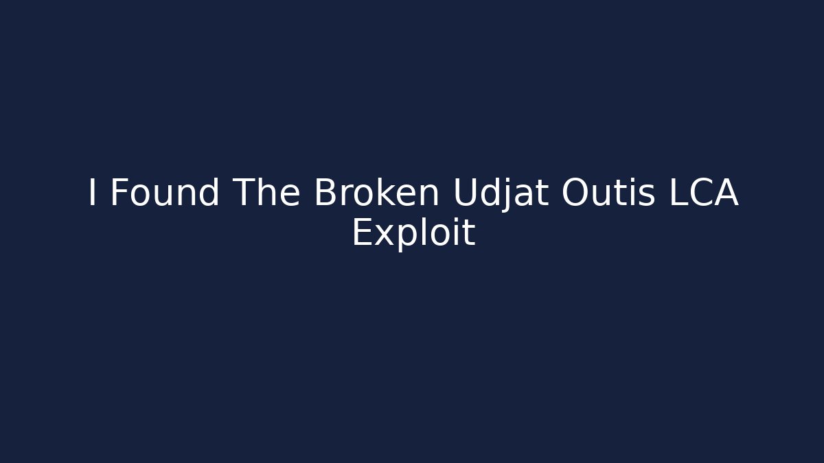 I Found The Broken Udjat Outis LCA Exploit