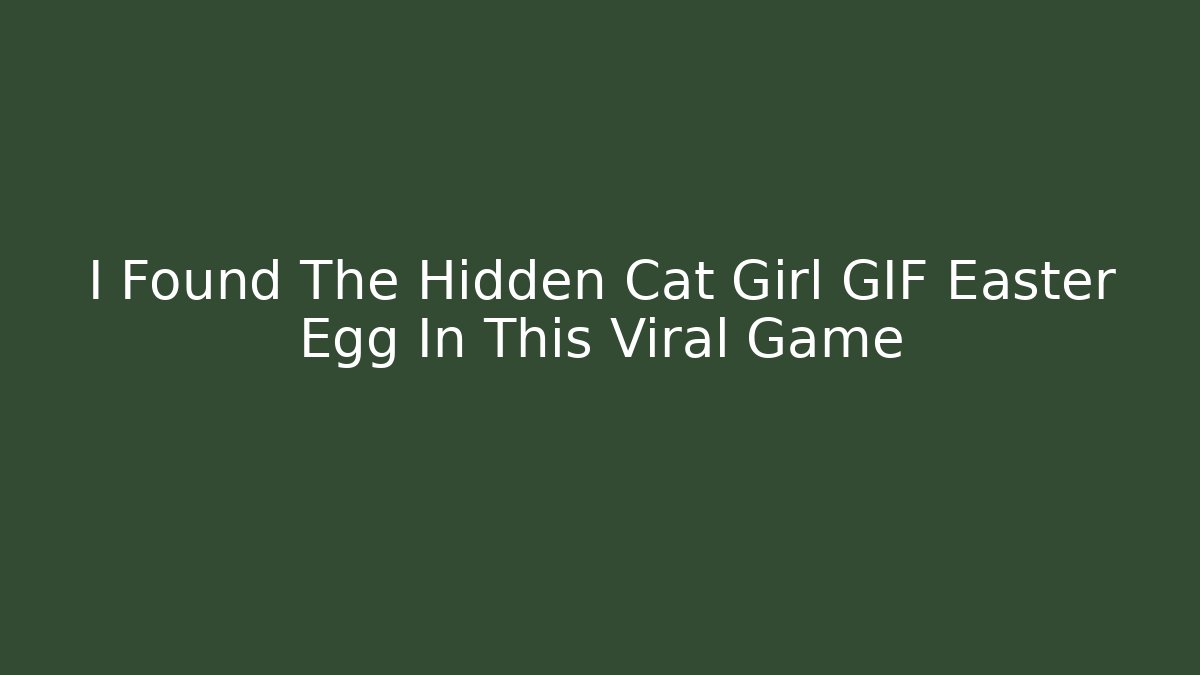 I Found The Hidden Cat Girl GIF Easter Egg In This Viral Game