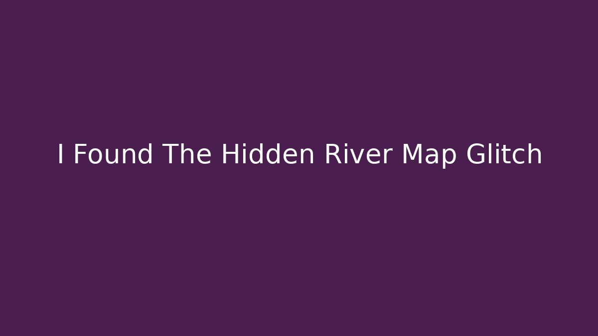 I Found The Hidden River Map Glitch
