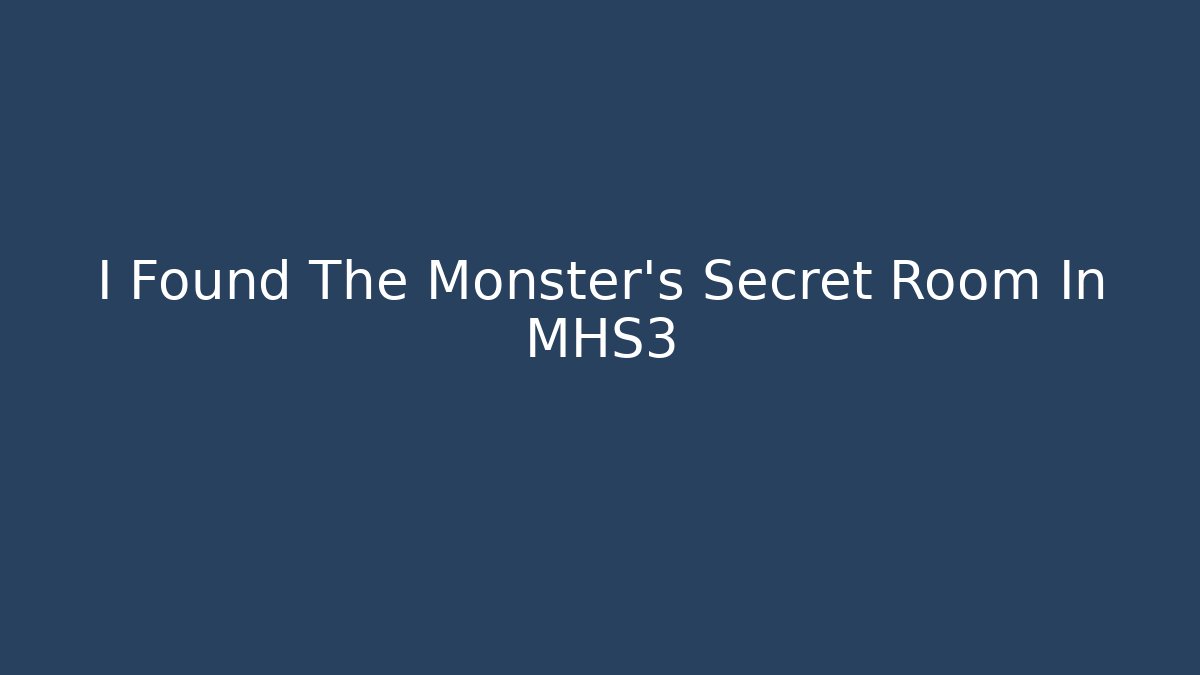 I Found The Monster's Secret Room In MHS3 - Vintage E-Juice