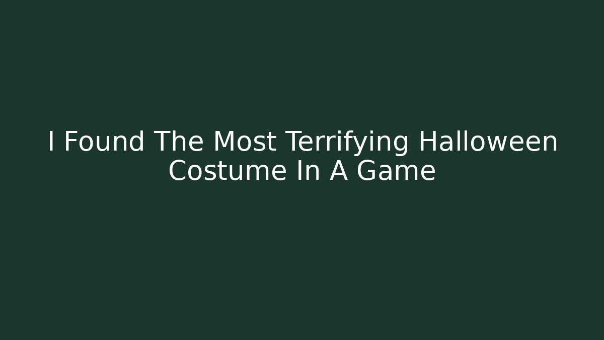 I Found The Most Terrifying Halloween Costume In A Game