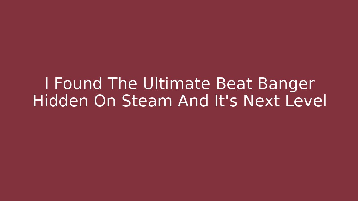 I Found The Ultimate Beat Banger Hidden On Steam And It's Next Level - Vintage E-Juice