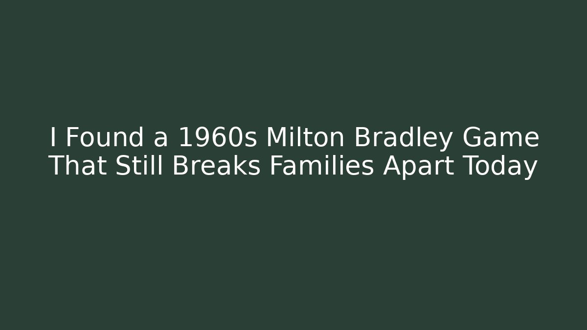 I Found a 1960s Milton Bradley Game That Still Breaks Families Apart Today