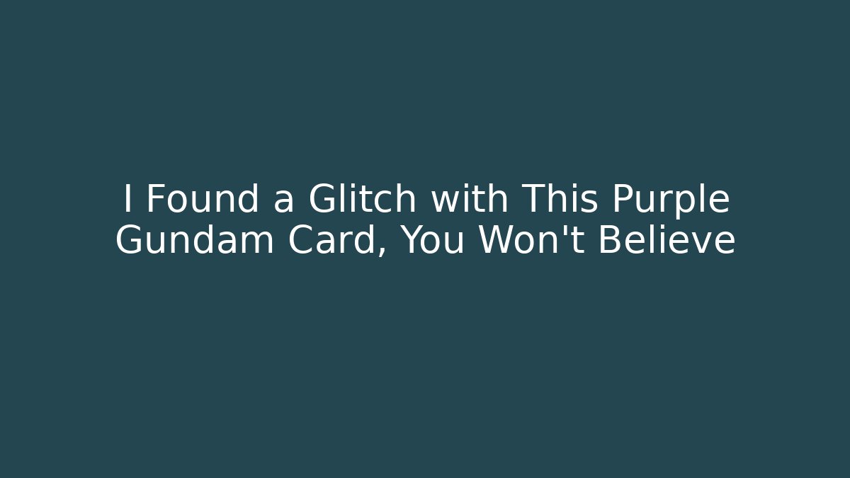 I Found a Glitch with This Purple Gundam Card, You Won't Believe