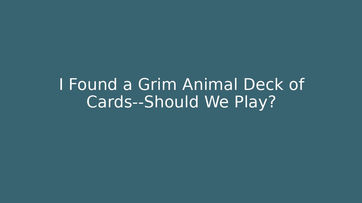 I Found a Grim Animal Deck of Cards—Should We Play? - Vintage E-Juice