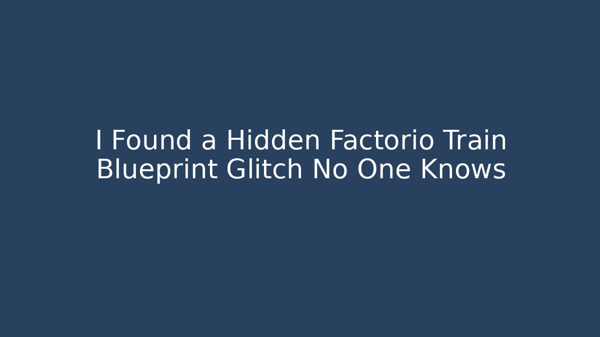 I Found a Hidden Factorio Train Blueprint Glitch No One Knows - Vintage E-Juice
