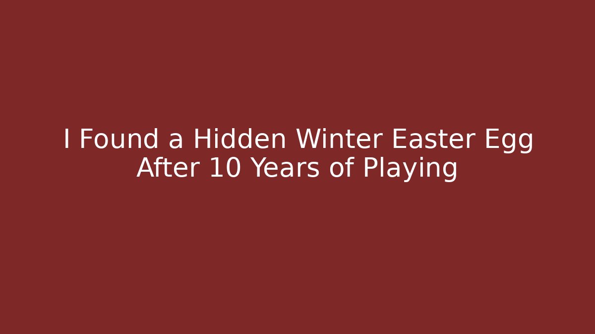I Found a Hidden Winter Easter Egg After 10 Years of Playing