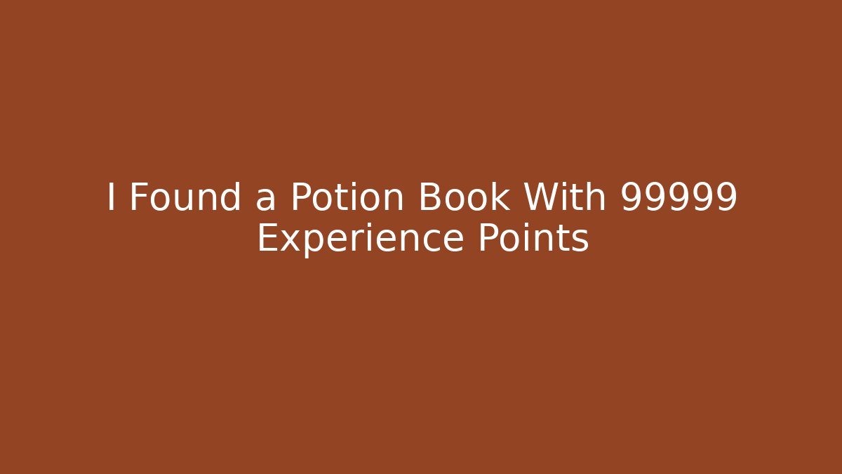 I Found a Potion Book With 99999 Experience Points - Vintage E-Juice