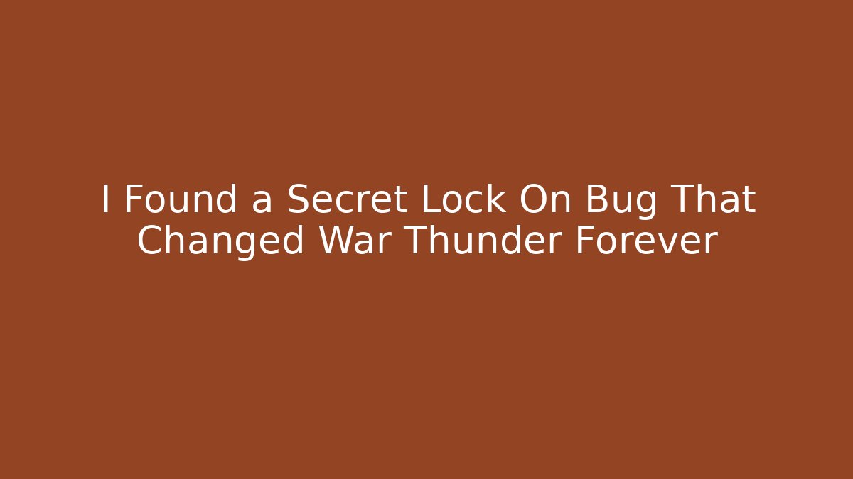 I Found a Secret Lock On Bug That Changed War Thunder Forever - Vintage E-Juice