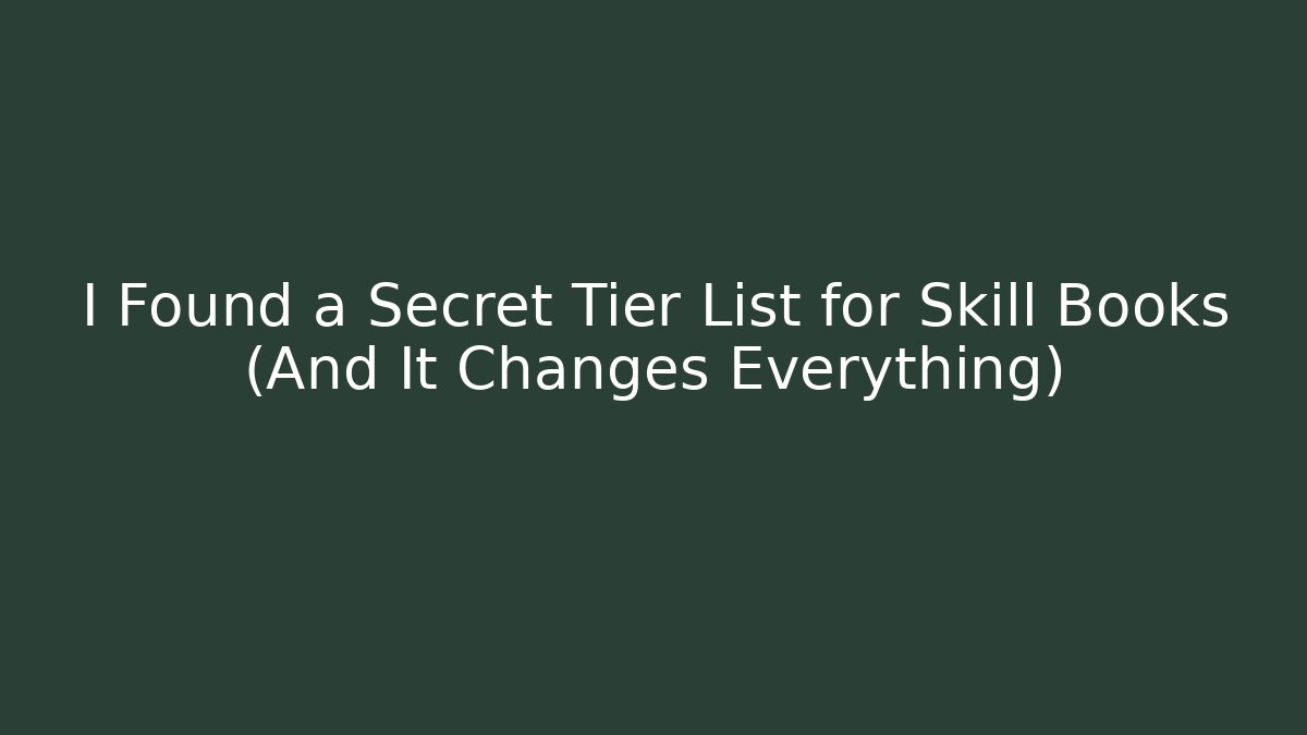 I Found a Secret Tier List for Skill Books (And It Changes Everything)