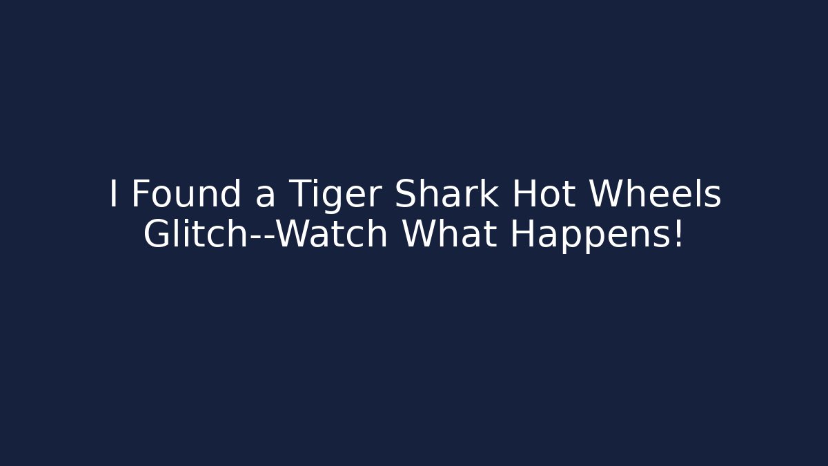 I Found a Tiger Shark Hot Wheels Glitch—Watch What Happens!