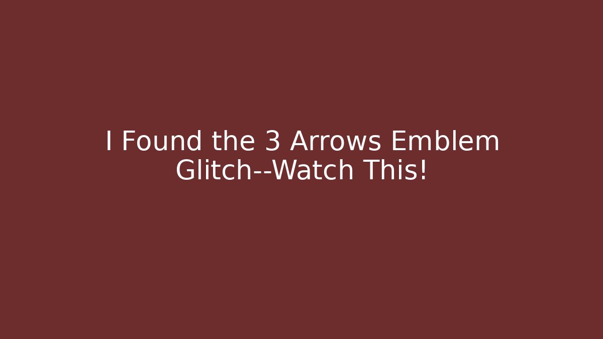I Found the 3 Arrows Emblem Glitch—Watch This!