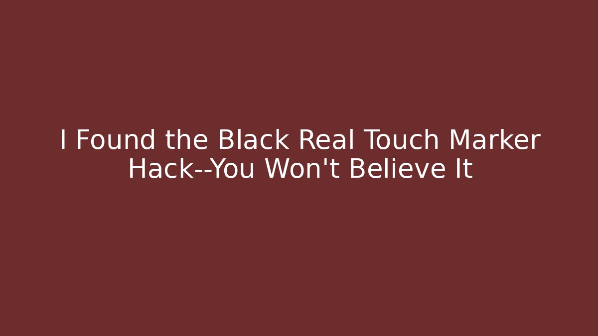 I Found the Black Real Touch Marker Hack—You Won't Believe It - Vintage E-Juice
