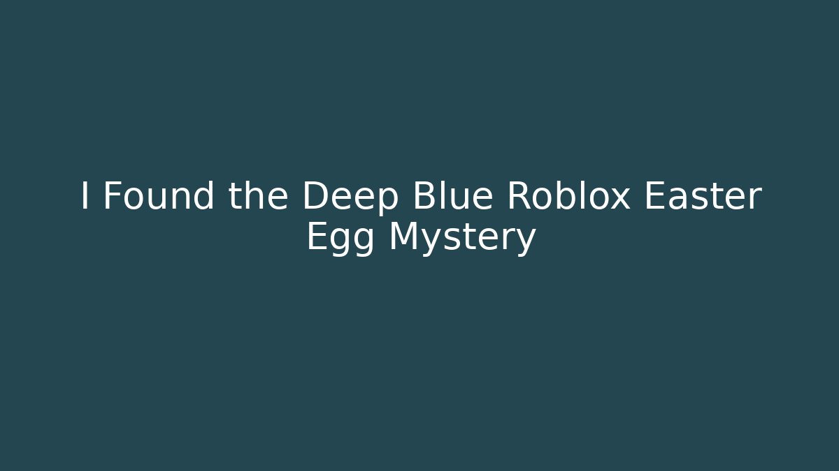 I Found the Deep Blue Roblox Easter Egg Mystery - Vintage E-Juice