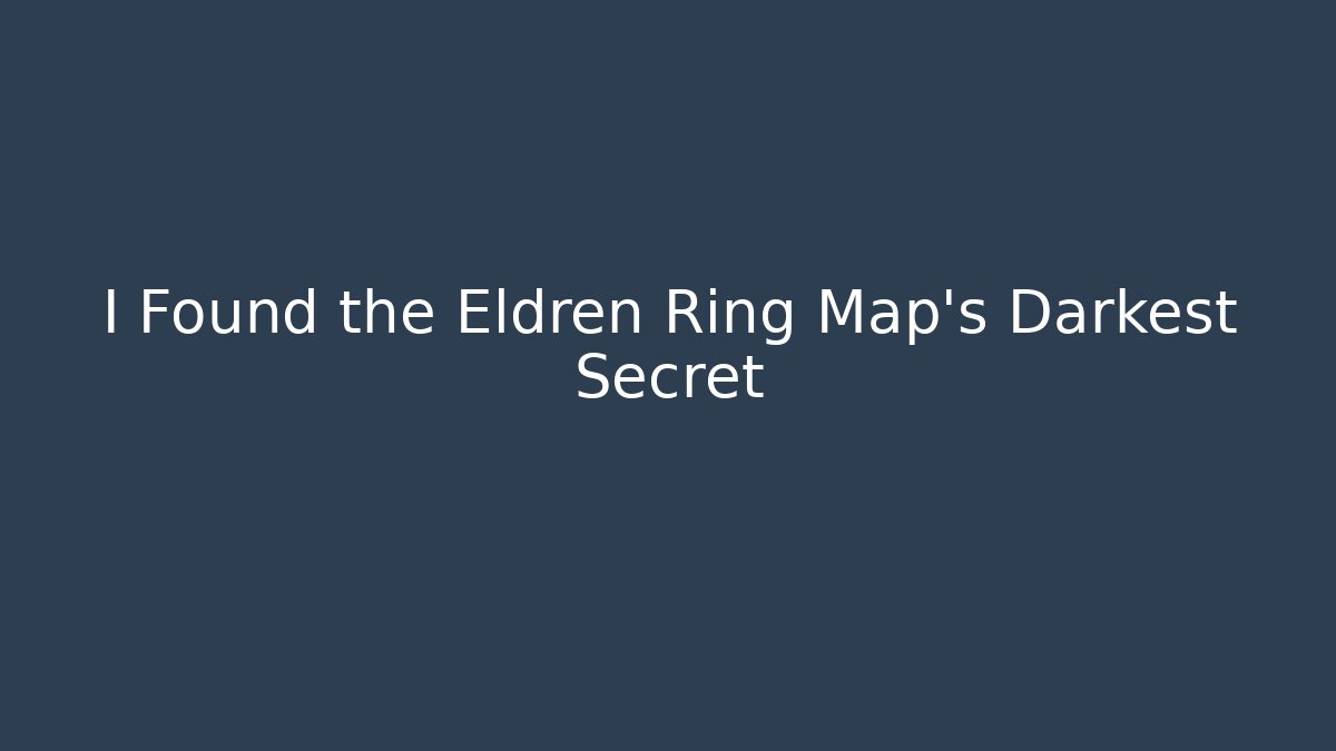 I Found the Eldren Ring Map's Darkest Secret