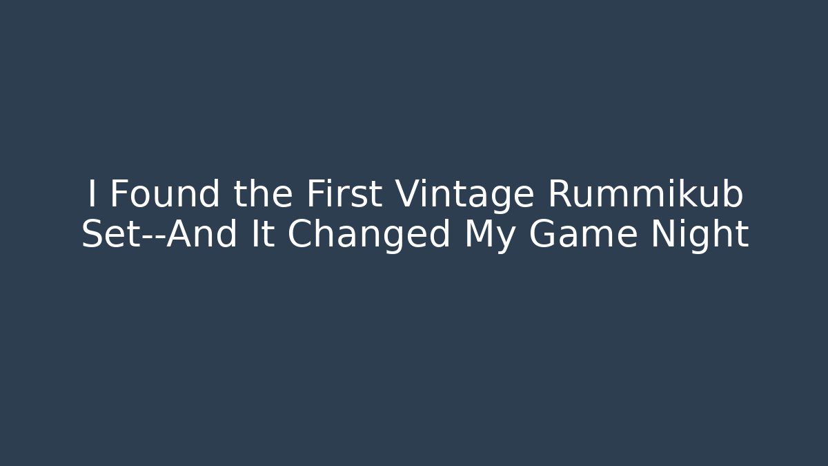 I Found the First Vintage Rummikub Set—And It Changed My Game Night
