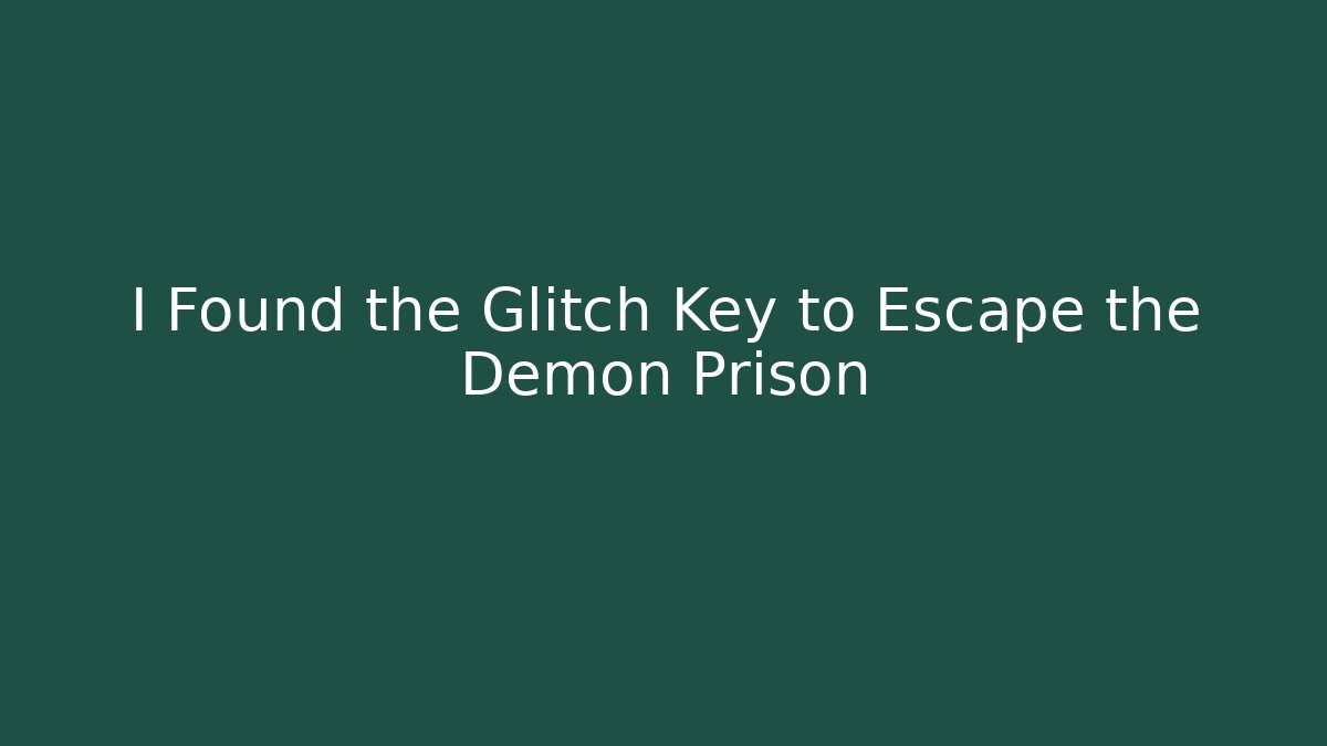 I Found the Glitch Key to Escape the Demon Prison