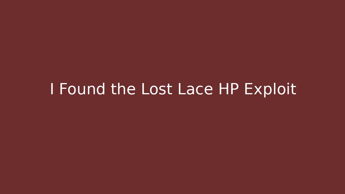 I Found the Lost Lace HP Exploit